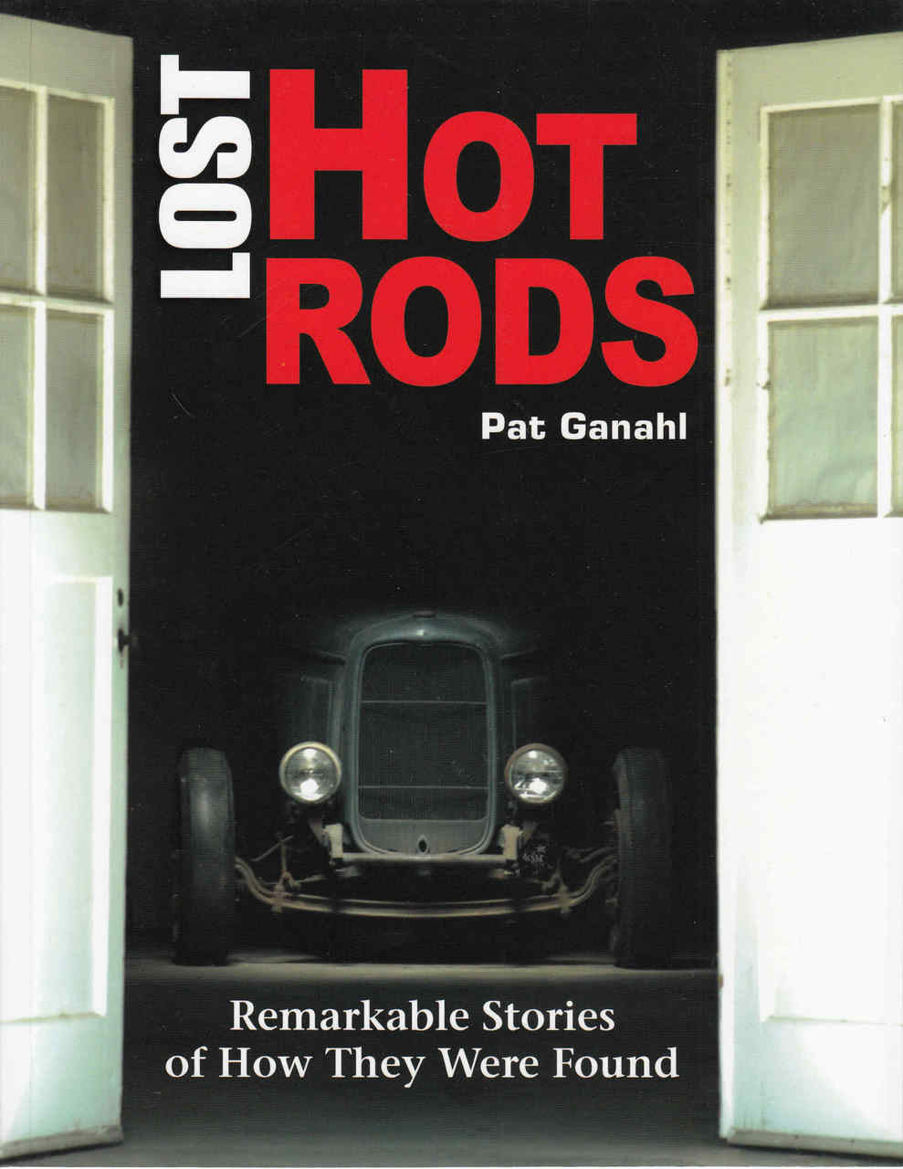 Lost Hot Rods: Remarkable Stories Of How They Were Found (9781613250853)