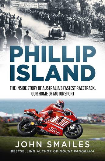 Phillip Island - The inside story of Australia's fastest racetrack, our home of motorsport (John Smailes)