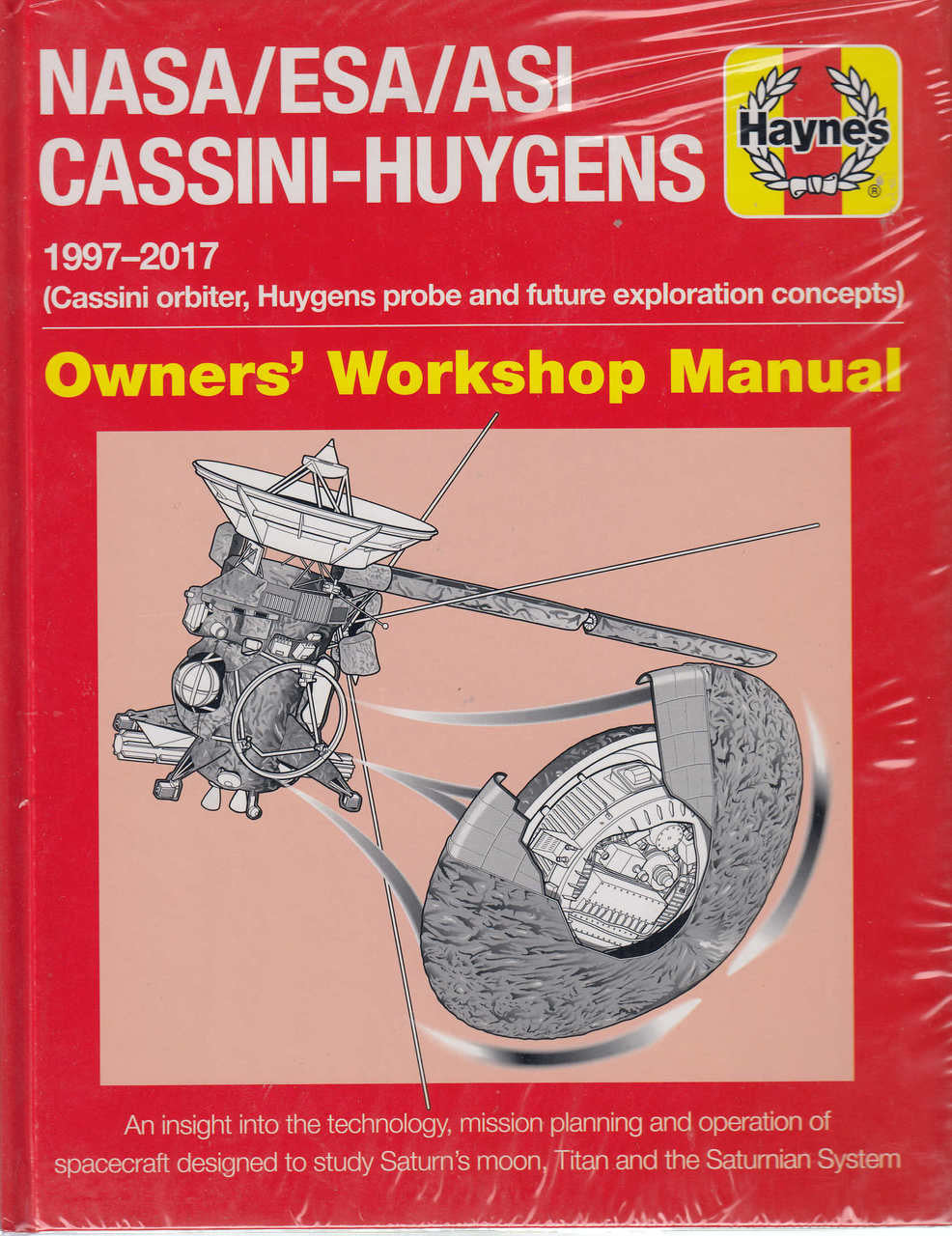 NASA/ESA/ASI Cassini-Huygens 1997-2017 )Cassini orbiter,Huygens probe and future exploration concepts) Owners' Workshop Manual (9781785211119)