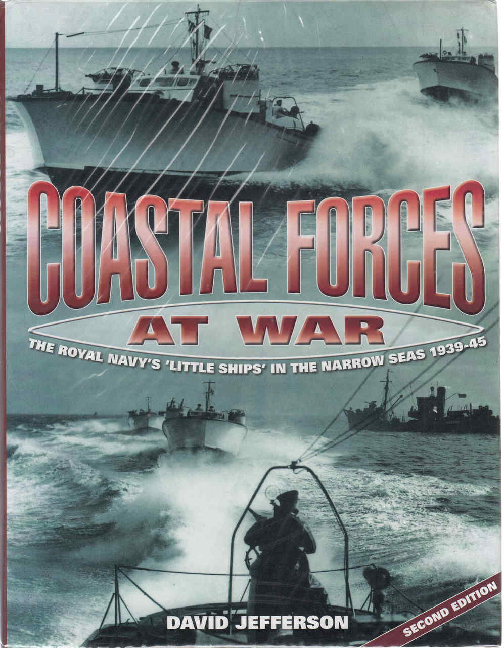 Coastal Forces At War: The Royal Navy's Little Ships in The Narrow Seas 1939-45