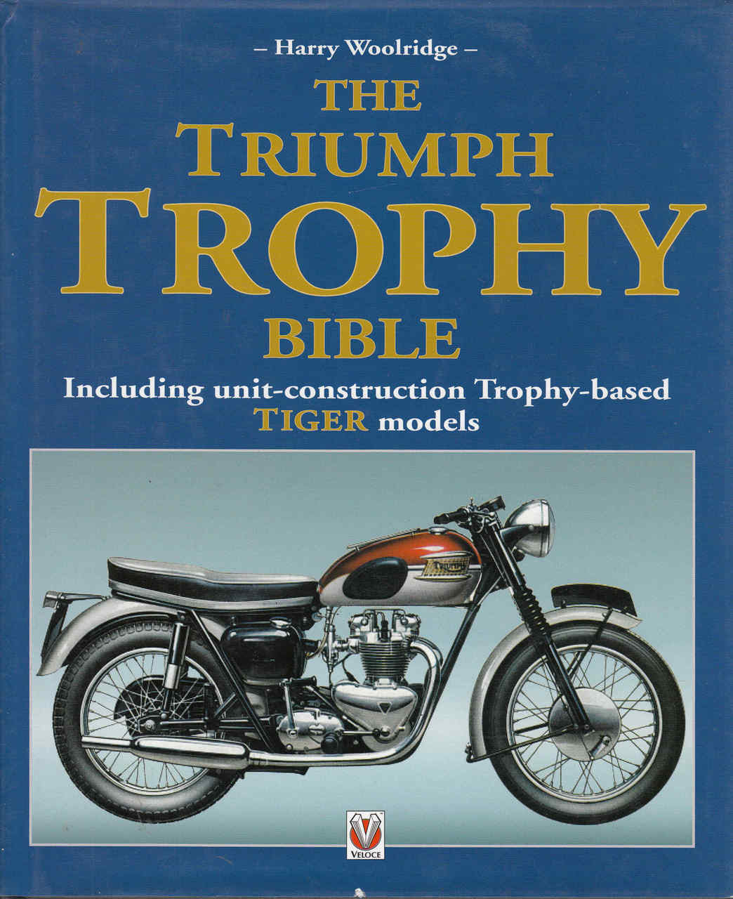 The Triumph Trophy Bible: Including Unit-Construction Trophy-Based Tiger Models (9781904788027)