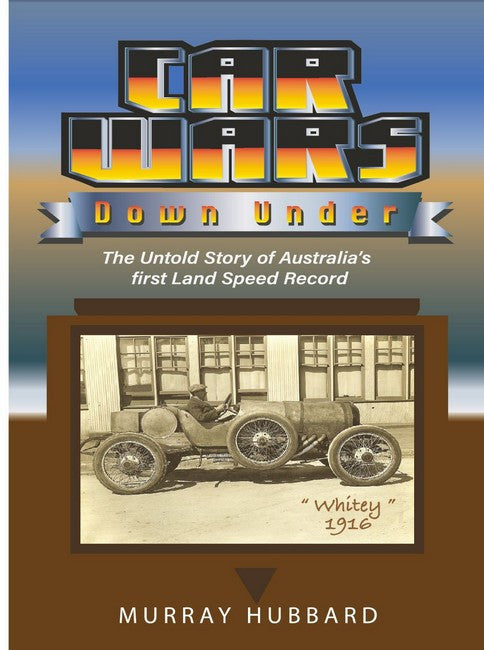Car Wars Down Under - The Untold Story of Australia's First Land Speed Record (Murray Hubbard)