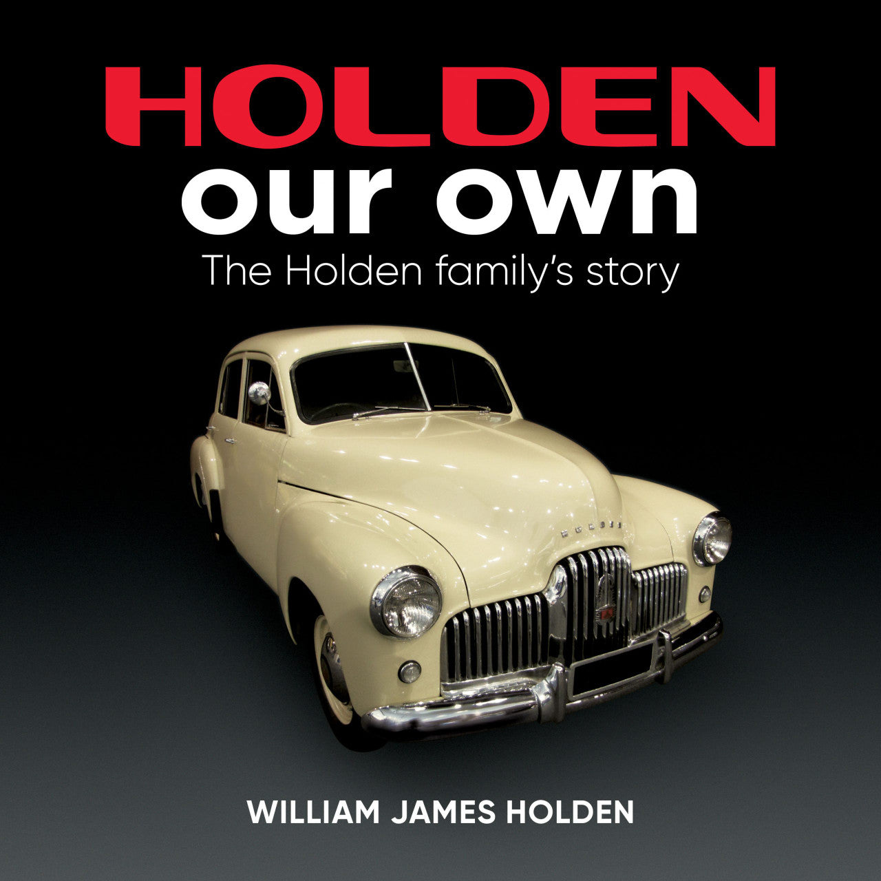 Holden Our Own - The Holden family’s story (William James Holden)