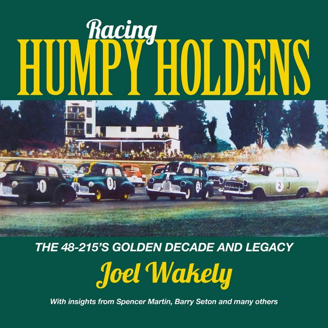 Racing Humpy Holdens The 48-215's Golden Decade and LegacyWith insights from Spencer Martin, Barry Seton and Others