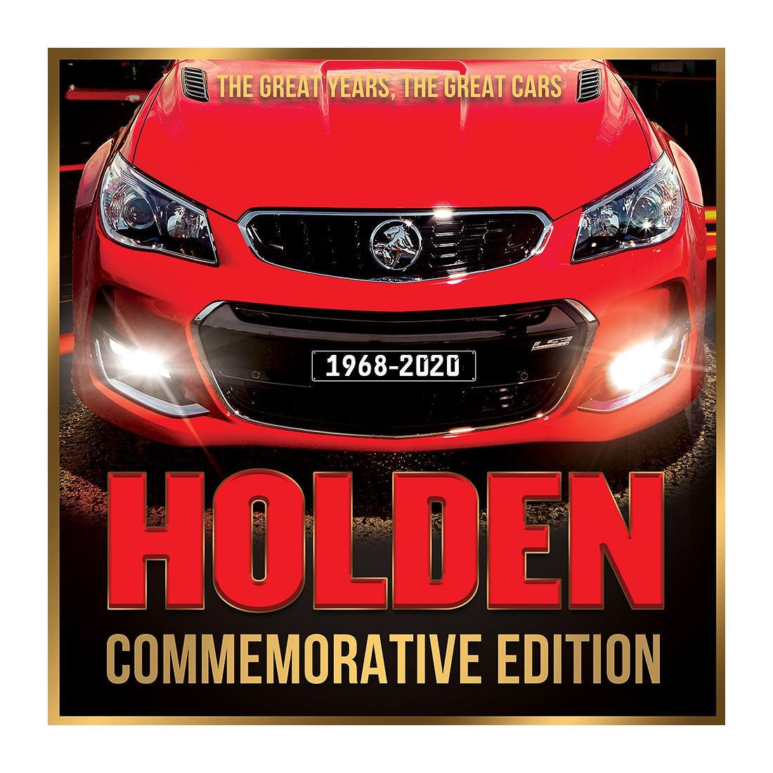 Holden Commemorative Edition - The Great Years, the Great Cars 1968-2020 (9781925946130)