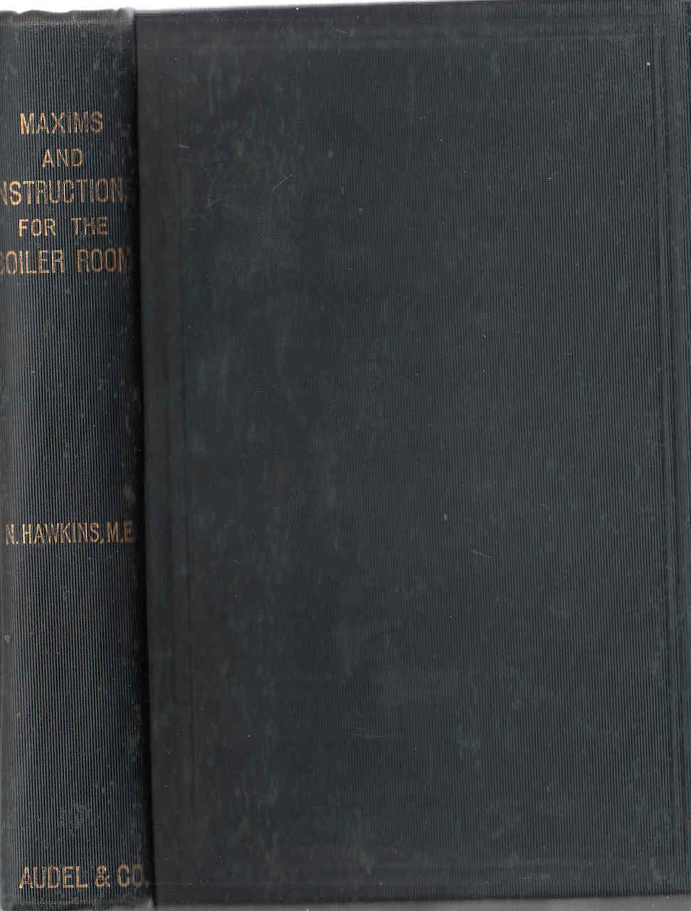 Maxims and Instructions for The Boiler Room: Useful to Engineers, Firemen & Mechanics - 1902 Edition