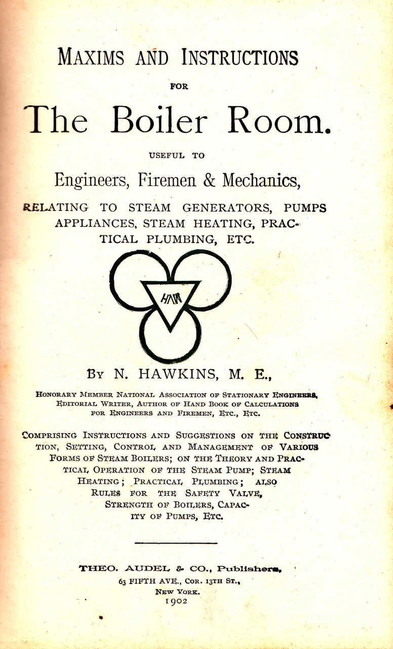 Maxims and Instructions for The Boiler Room: Useful to Engineers, Firemen & Mechanics - 1902 Edition
