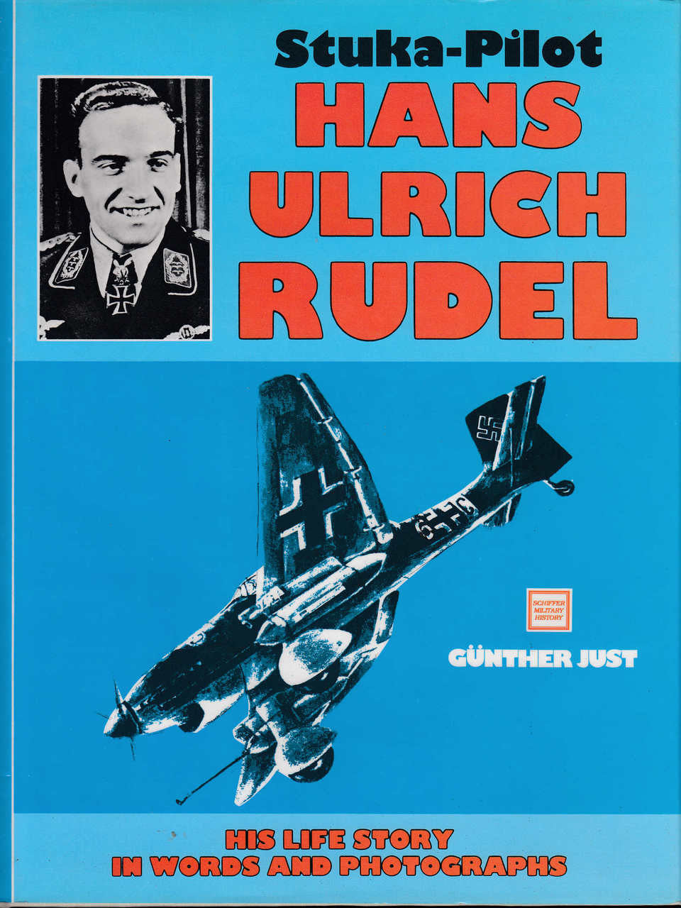 Stuka Pilot Hans-Ulrich Rudel: His Life Story in Words and Photographs (B01FKUFPC2)