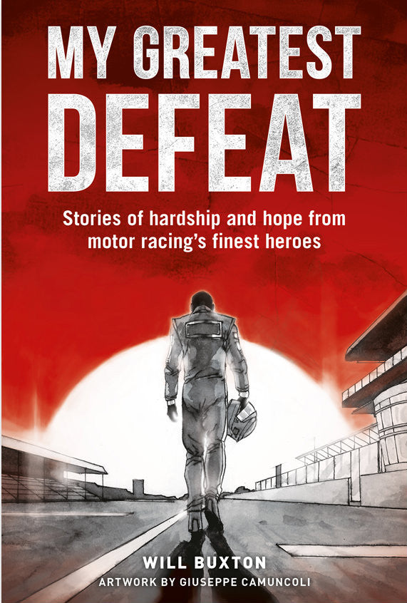 My Greatest Defeat - Stories of Hardship and Hope from Motor Racing's Finest Heroes (Will Buxton)