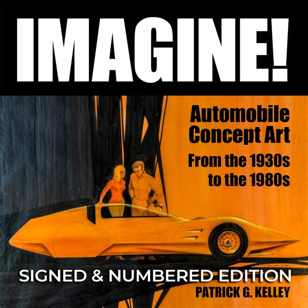 Imagine - Automobile Concept Art from the 1930s to the 1980s (Patrick G. Kelly, Limited Signed Edition)
