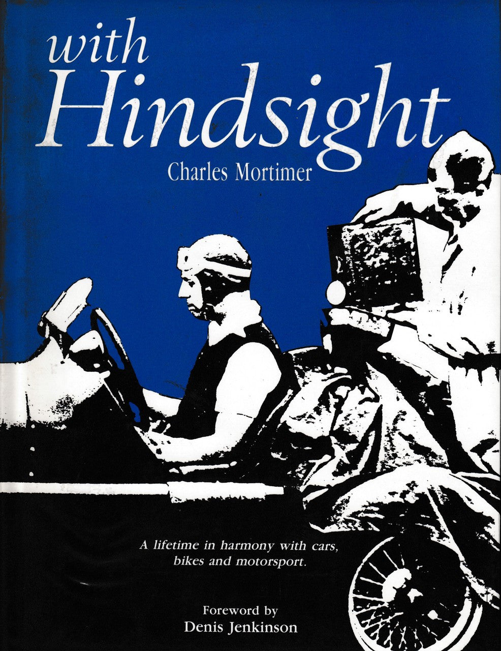 with Hindsight - A lifetime in harmony with cars, bikes and motorsport (Charles Mortimer)