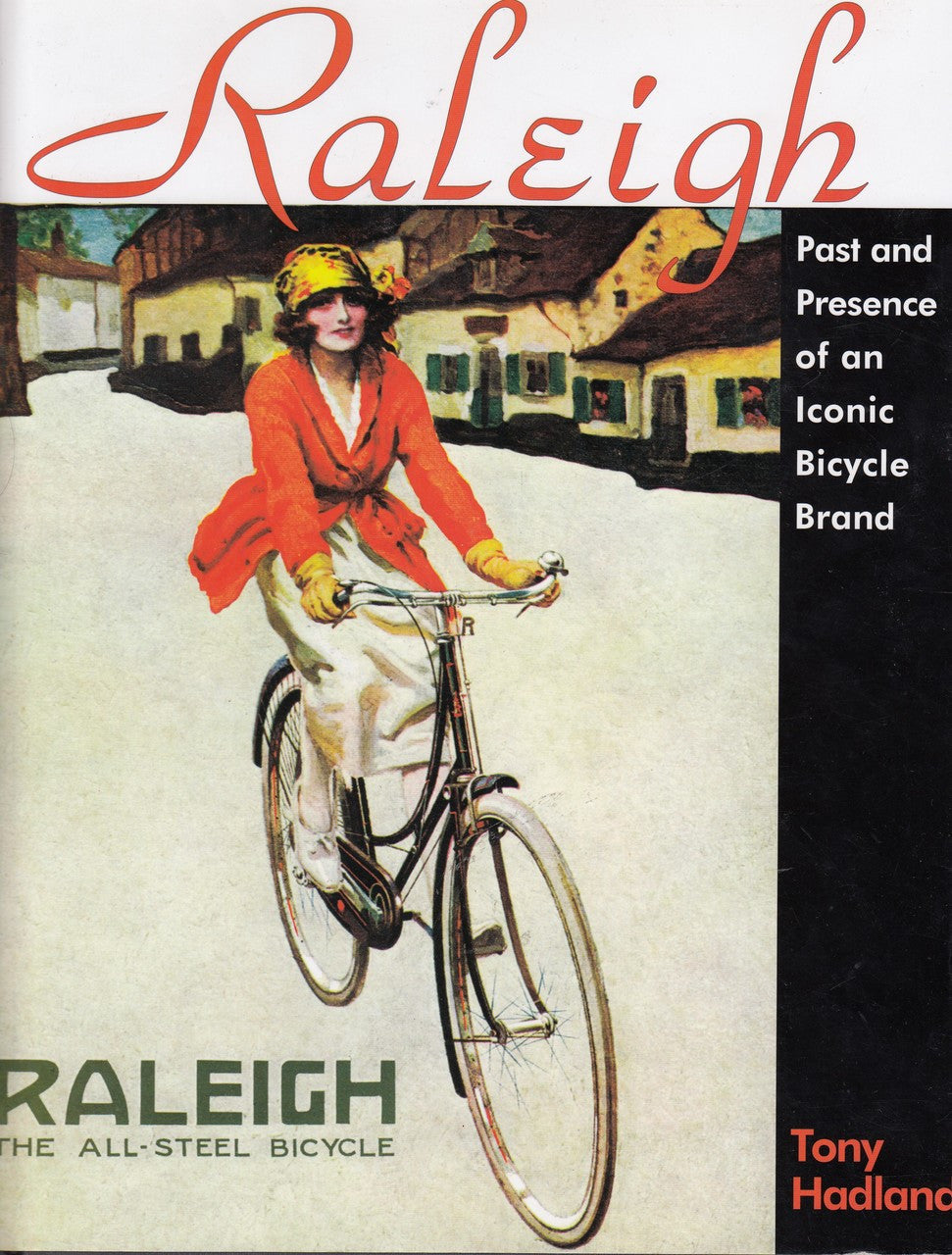 Raleigh: Past and Presence of an Iconic Bicycle Brand (Hardcover by Tony Hadland)