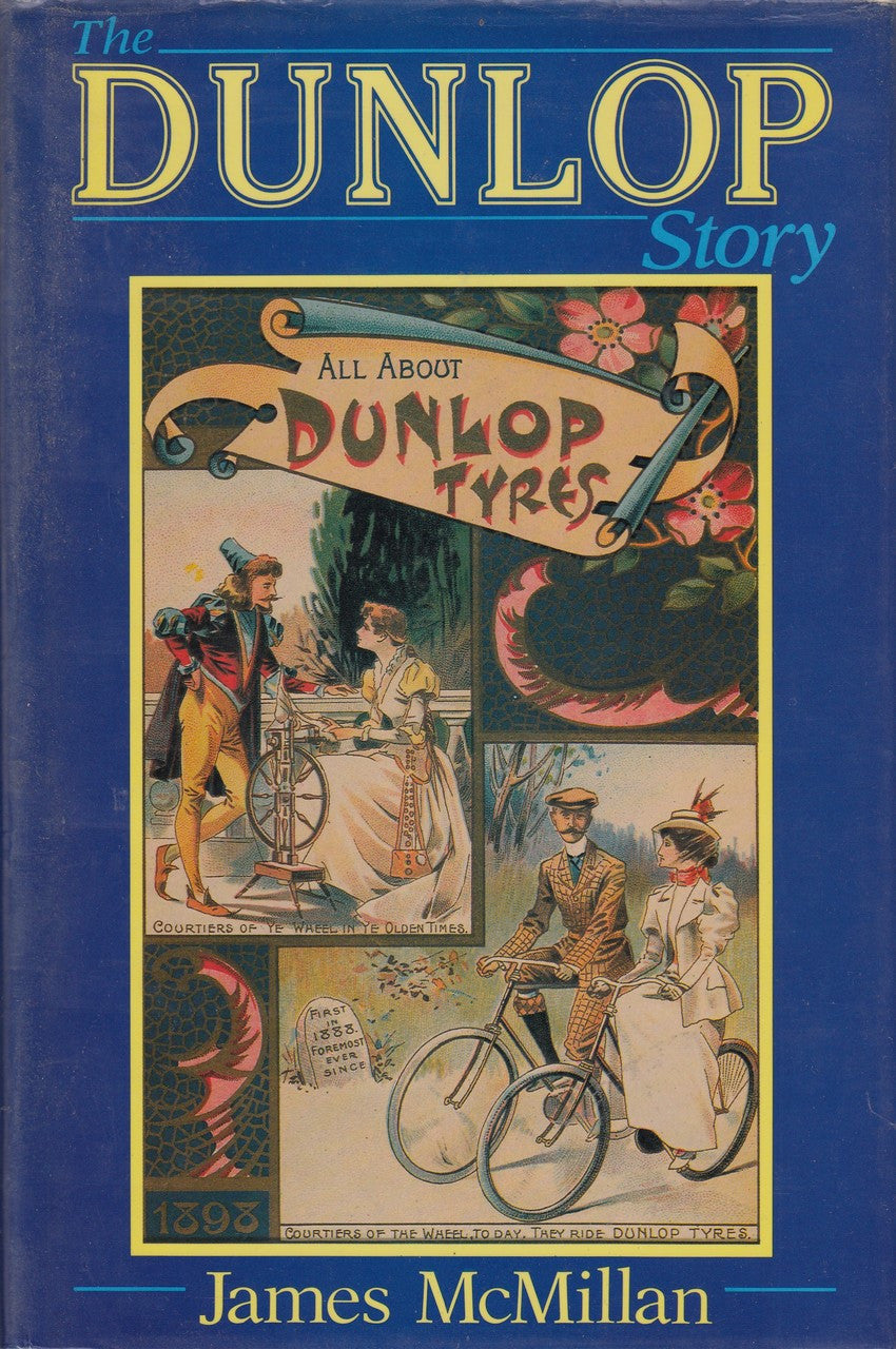 The Dunlop Story - The Life, Death and Re-birth of a Multi-National (Hardcover by James McMillan)