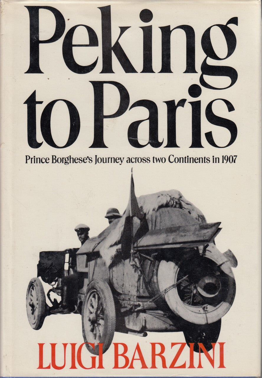 Peking to Paris: Prince Borghese's Journey across two Continents in 1907 by Luigi Barzini