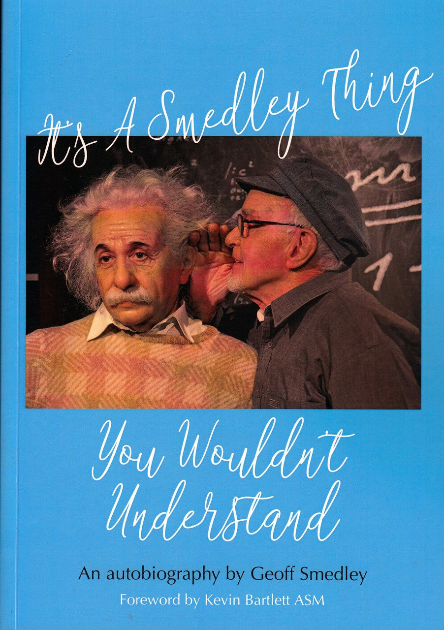 It's A Smedley Thing - you Wouldn't Understand (An autobiography by Geoff Smedley)