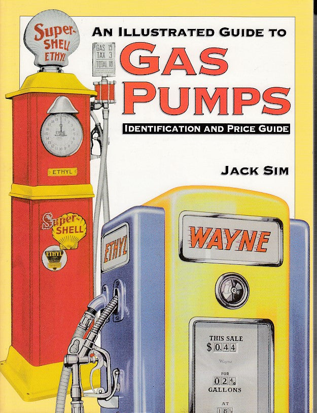 An Illustrated Guide to Gas Pumps - Identification and Price Guide (Paperback by Jack Sim) (9780873494106)