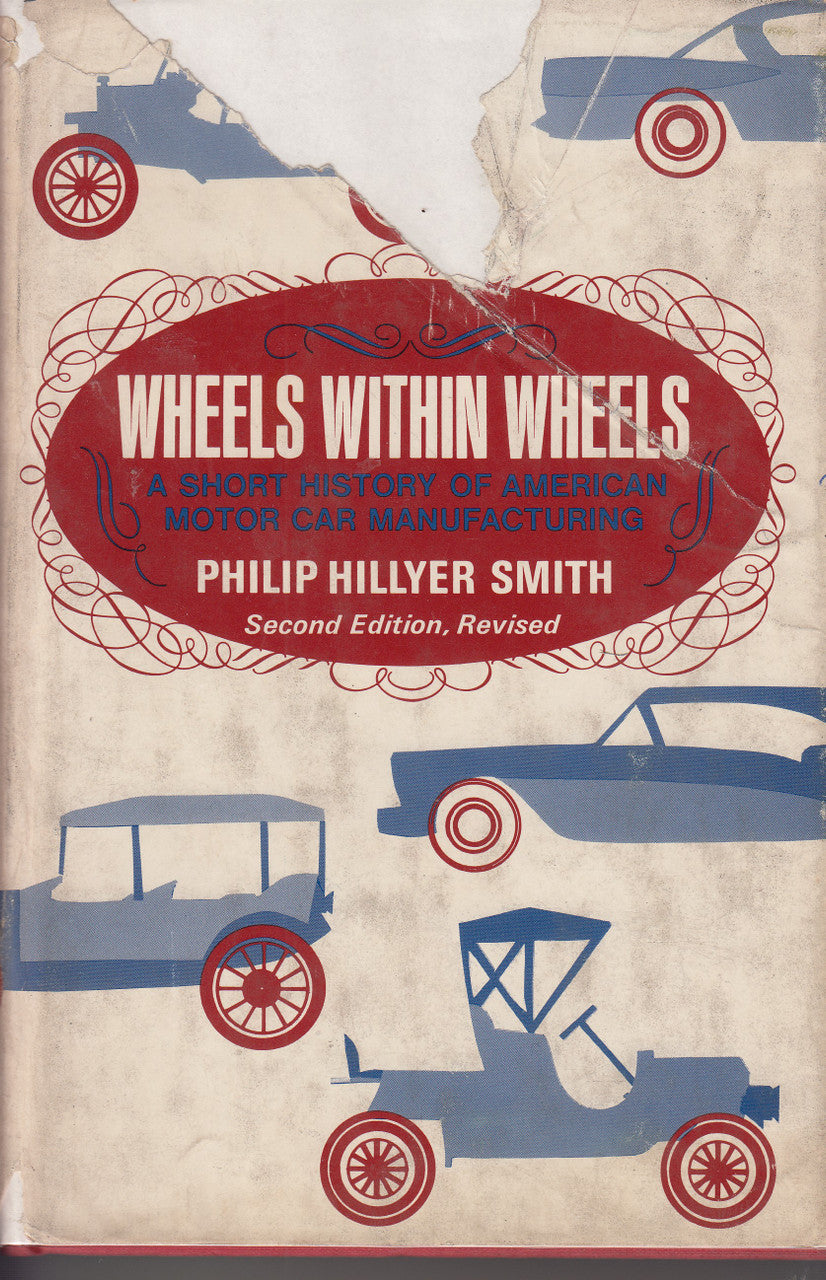 Wheels Within Wheels - A History of American Motor Car Manufacturing (Philip H Smith) 2nd Edn. 1970 (B0006C44KE)