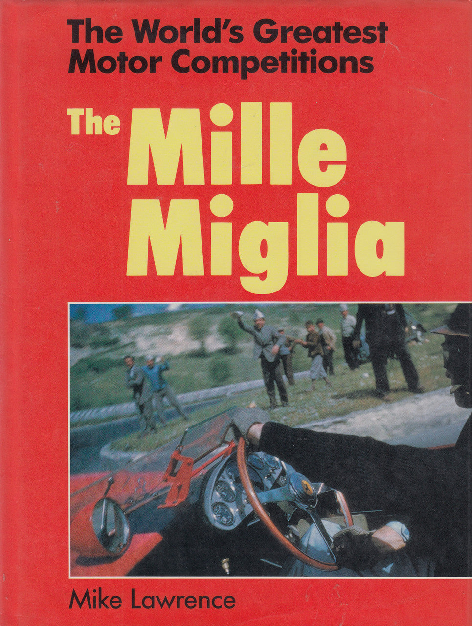 The World's Greatest Motor Competitions - The Mille Miglia (Mike Lawrence) 1st Edn. 1988 (9780713458268)