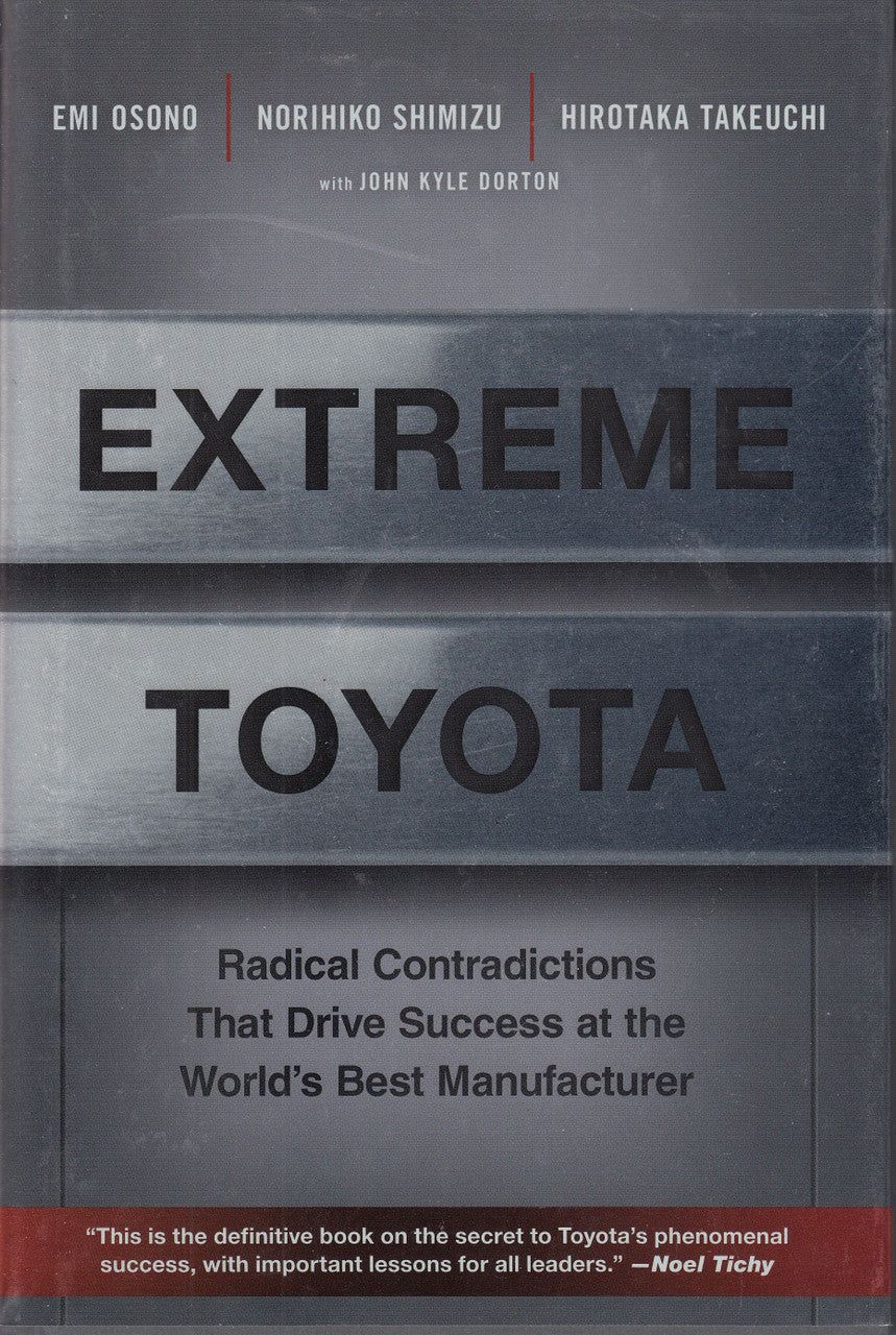 Extreme Toyota - Radical Contradictions That Drive Success at the World's Best Manufacturer (Emi Osono/ Norihiko Schimizu/ Hirotaka Takeuchi) 1st Edn. 2008 (9780470267622)