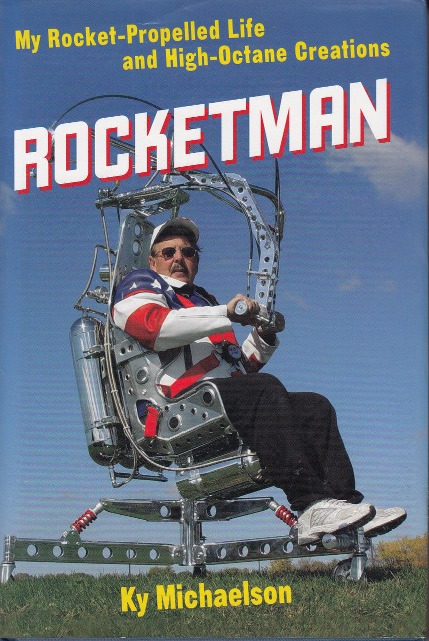 Rocketman - My Rocket-Propelled Life and High-Octane Creations (Ky Michaelson) 1t Edn. 2007 (9780760331439)