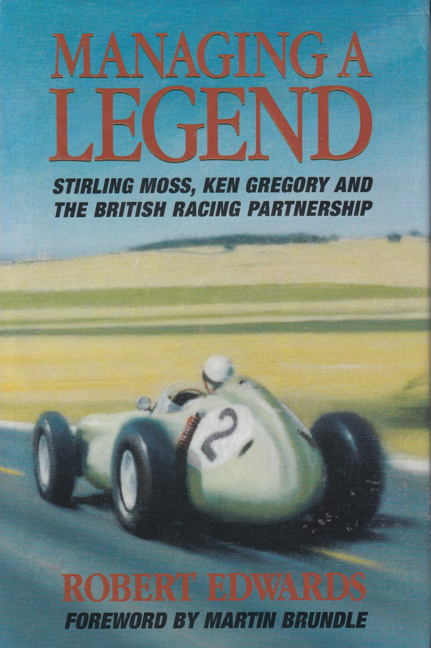 Managing A Legend - Stirling Moss, Ken Gregory And The British racing Partnership (Robert Edwards) 1st Edn. 1997 (9780854299881)