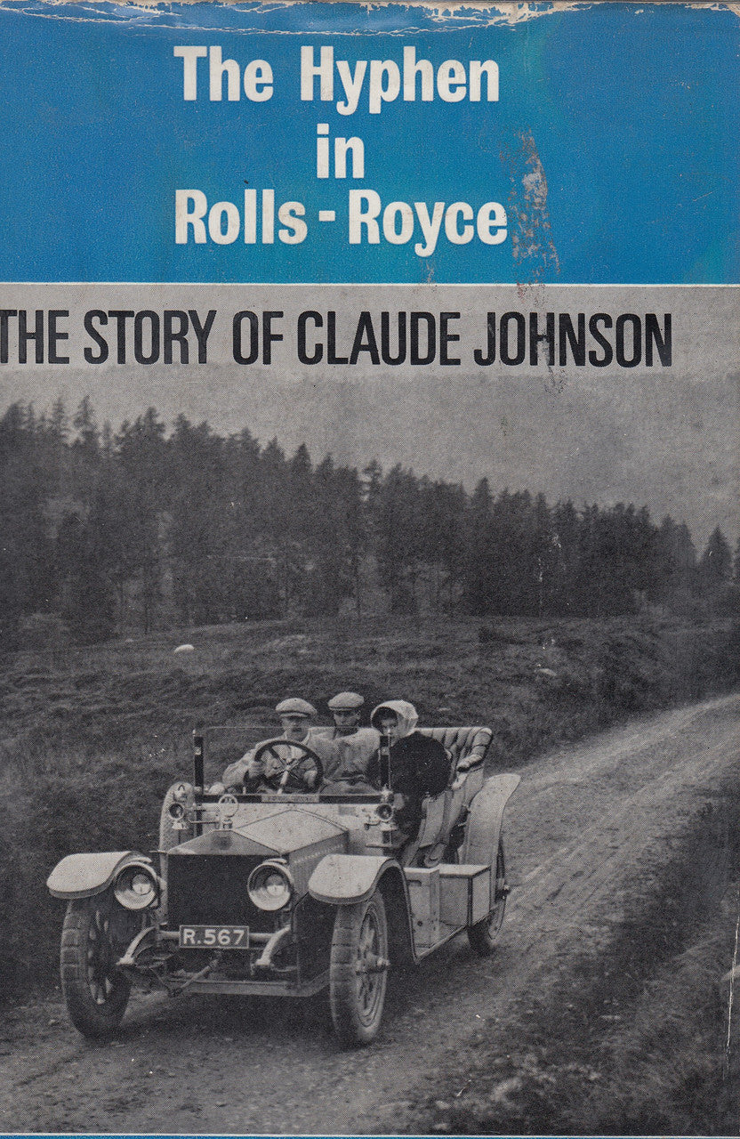 The Hyphen in Rolls-Royce - The Story Of Claude Johnson (Wilton J Oldham) 1st Edn. 1967 (9780854290734)
