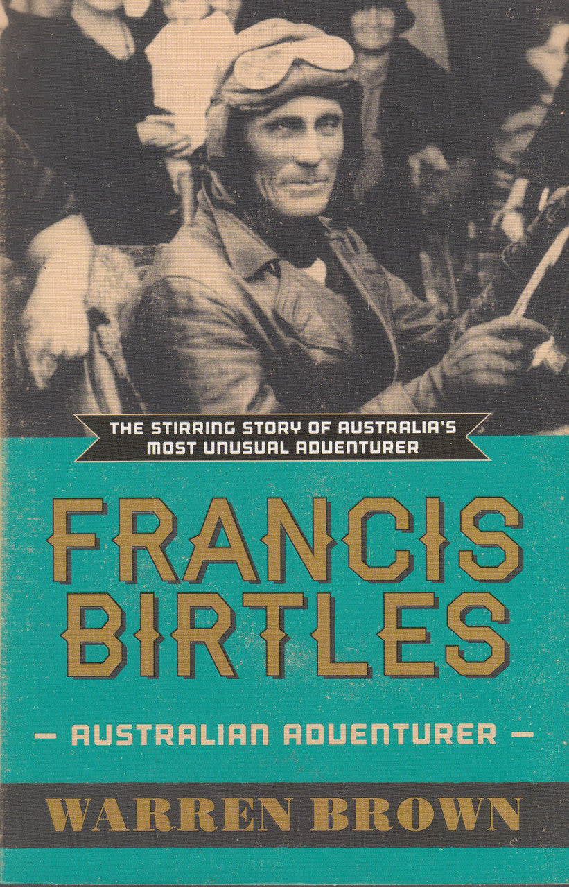 Francis Birtles - Australian Adventurer (Warren Brown) Paperback 1st Edn. 2012 (9780733628672)