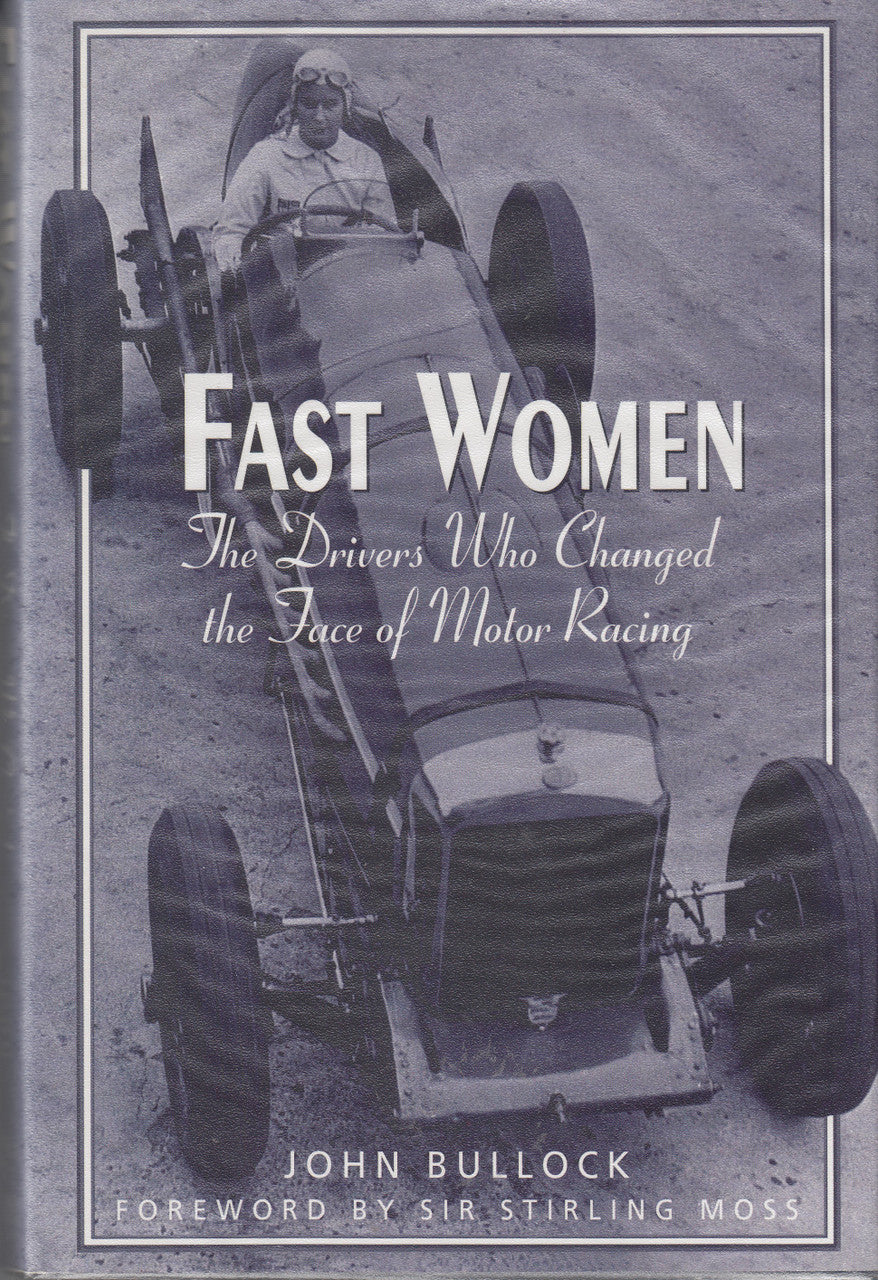 Fast Women - The Drivers Who Changed the Face of Motor Racing (John Bullock) Hardcover 1st Edn. 2002 (9781861054883)