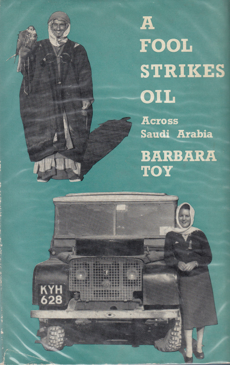 A Fool Strikes Oil - Across Saudi Arabia (Barbara Toy) Hardcover 1st Edn. 1957 (9780719514173)