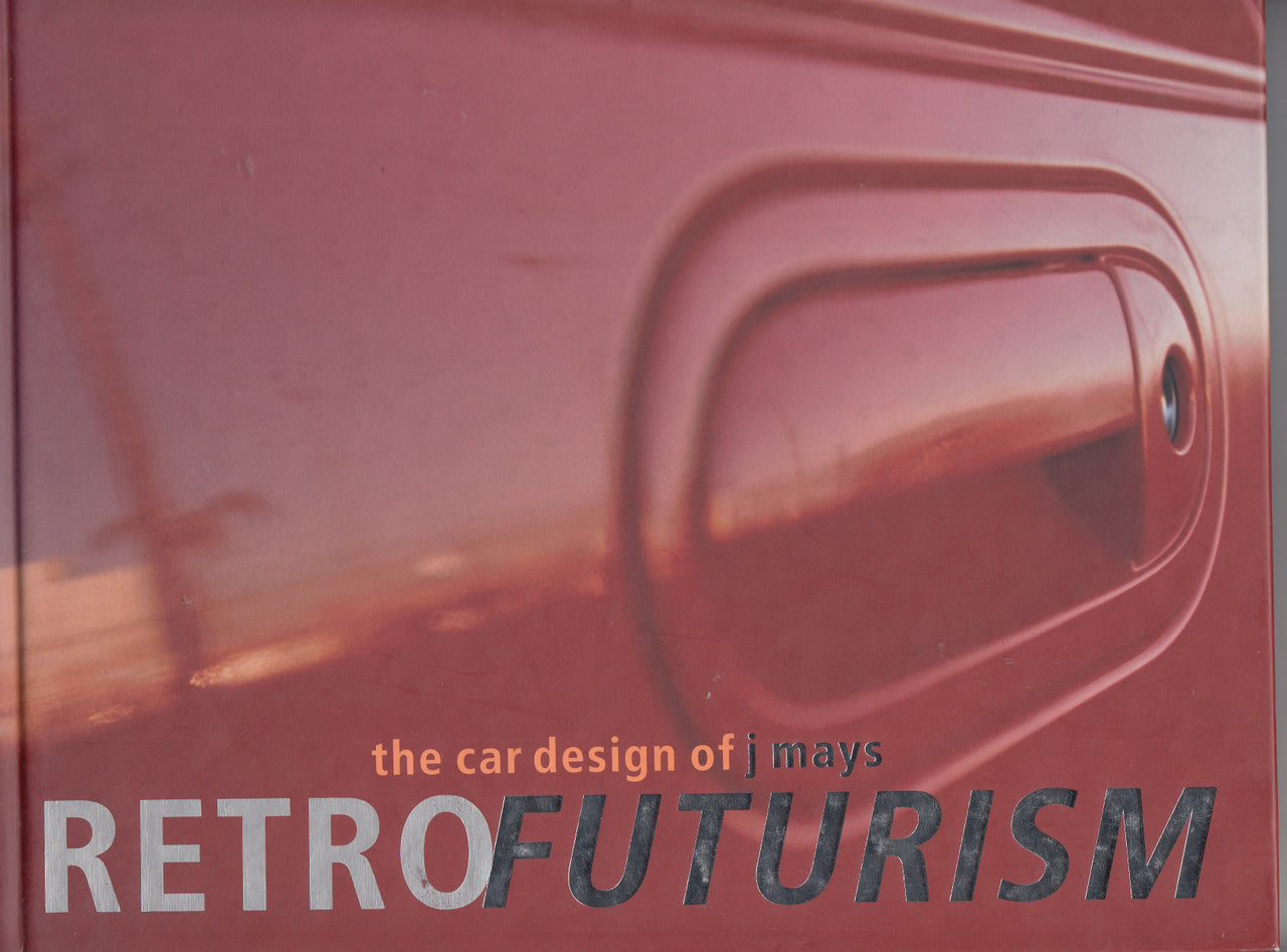 Retrofuturism - the car design of J. Mays (Brooke Hodge) Hardcover 1st Edn 2003 (9780789308221)