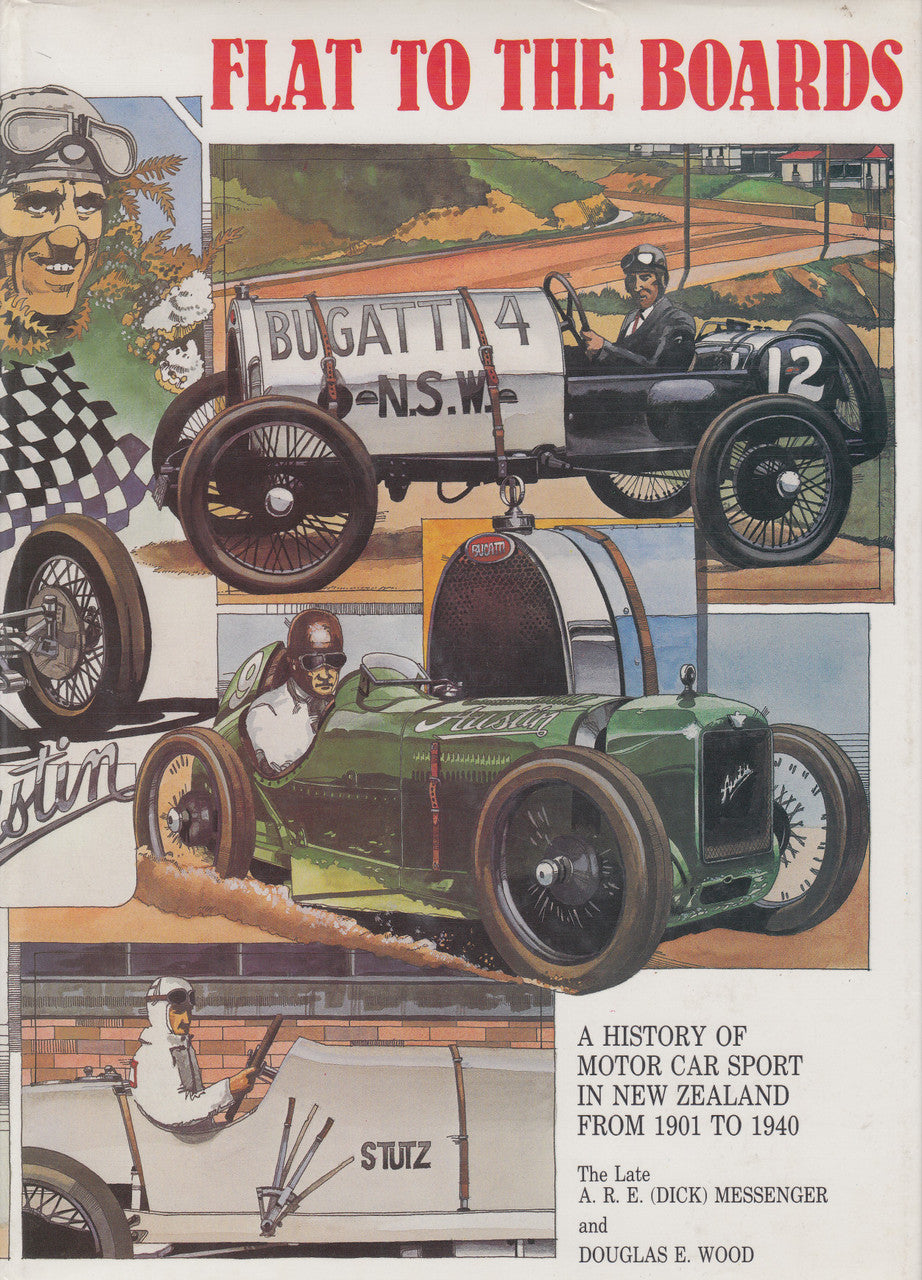 Flat To The Boards - A History Of Motor Car Sport In New Zealand From 1901 to 1940 (A.R.E.Messenger and Douglas E. Wood) Hardcover 1st Edn 1985 (0473003228 )