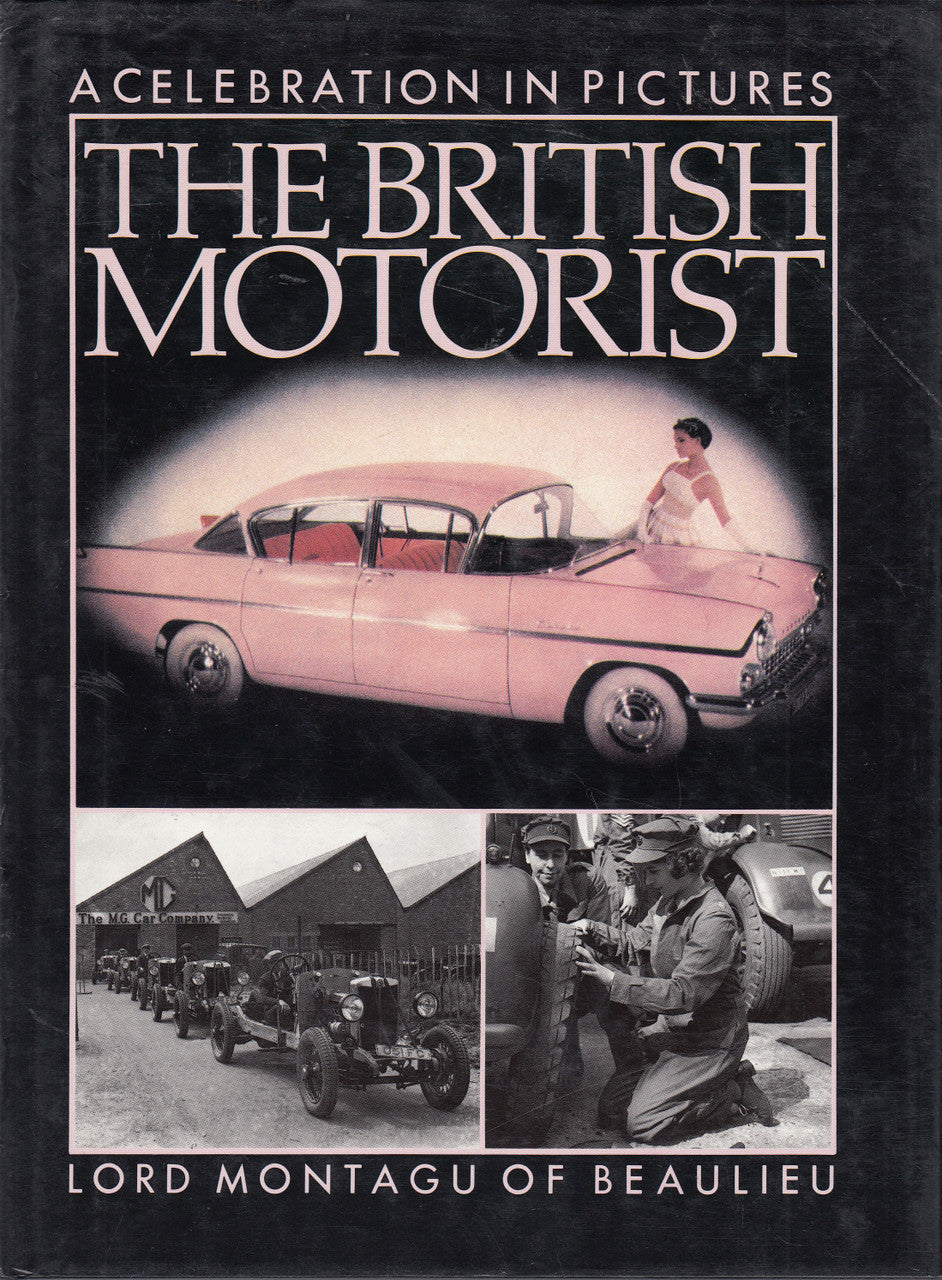 The British Motorist - A Celeberation In Pictures (Lord Montagu Of Beaulieu) hardcover 1st Edn 1987 (9780356127750)