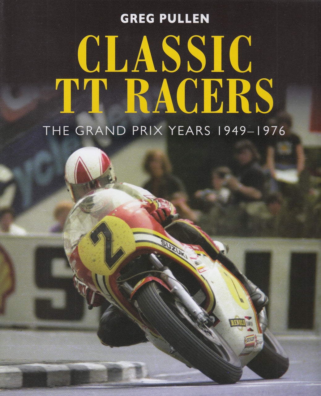 Classic TT Racers - The Grand Prix Years 1949 - 1976 (Greg Pullen) (9781785006296)