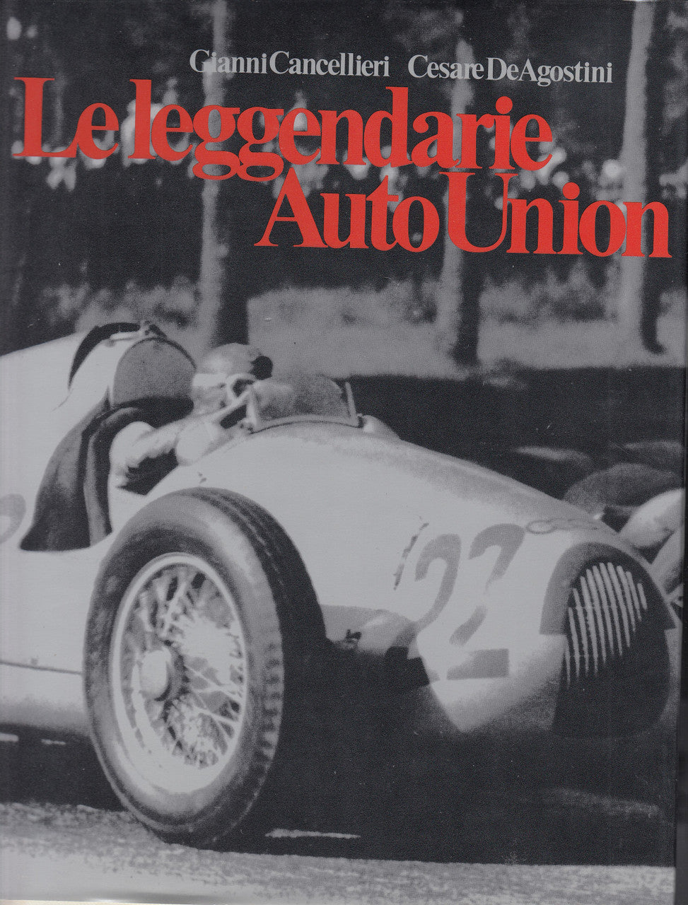 Le leggendarie Auto Union (di Gianni Cancellieri, Cesare De Agostini 1998)