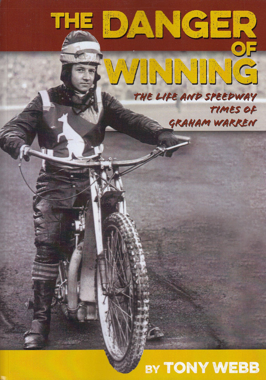 The Danger of Winning - The Life and Speedway Times of Graham Warren (Signed by Tony Webb) (97806468266134)