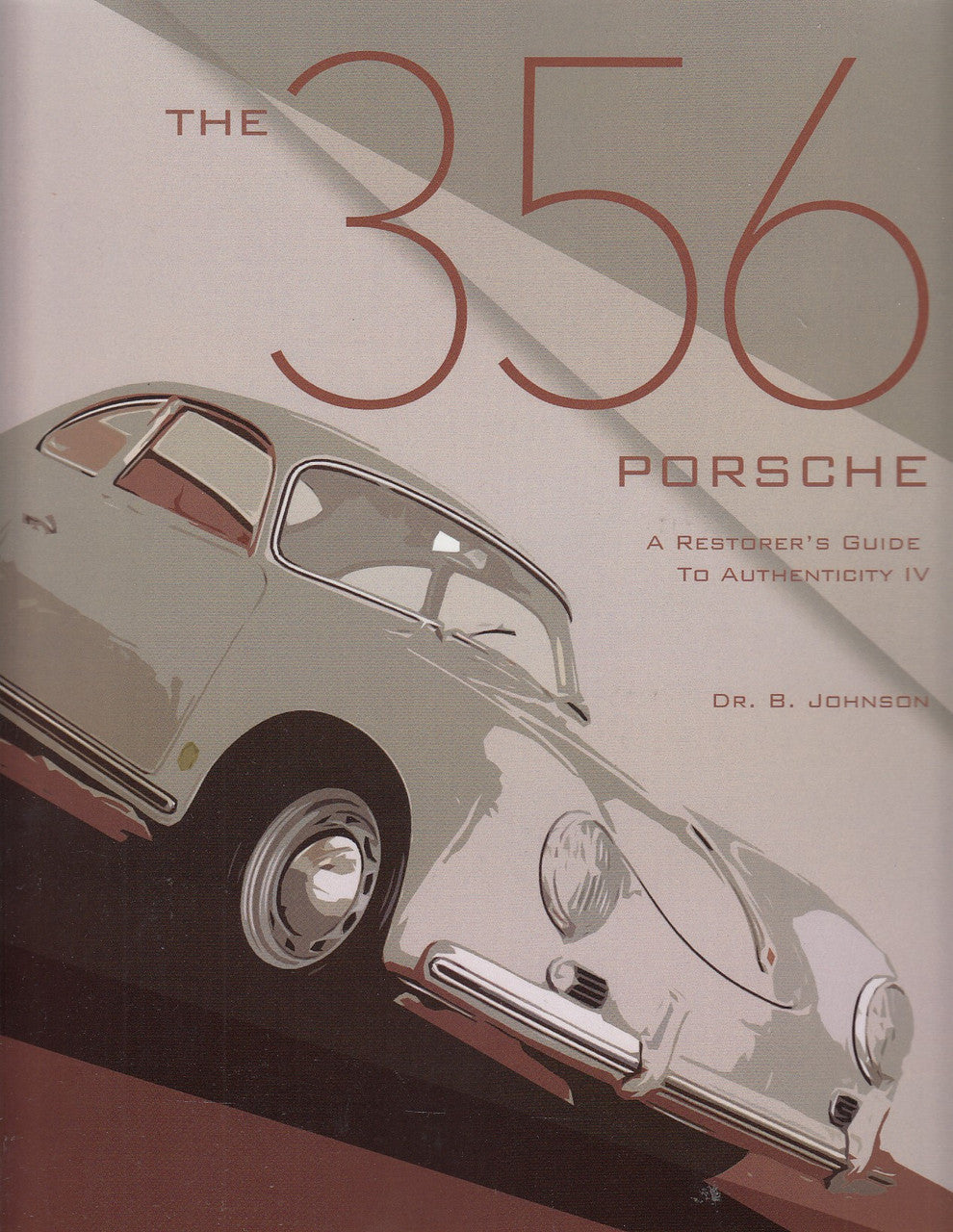 356 Porsche - A Restorer's Guide to Authenticity IV (Brett Johnson)