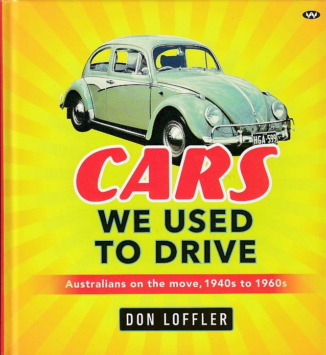 Cars We Used to Drive - Australians on the move, 1940s to 1960s (Don Loffler) (9781743058565)
