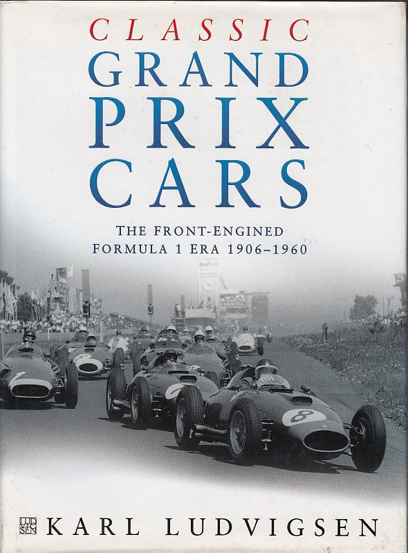 Classic Grand Prix Cars - The Front-Engined Formula 1 Era 1906 - 1960 (Karl Ludvigsen) (9781844253180)