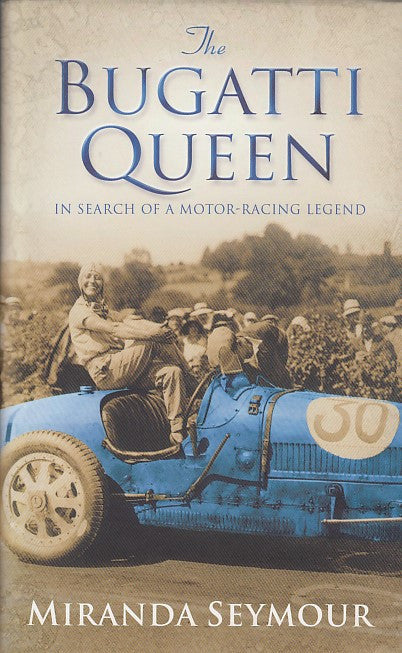 The Bugatti Queen - In Search of a Motor Racing Legend (Miranda Seymour. 2004) (9780743231466)