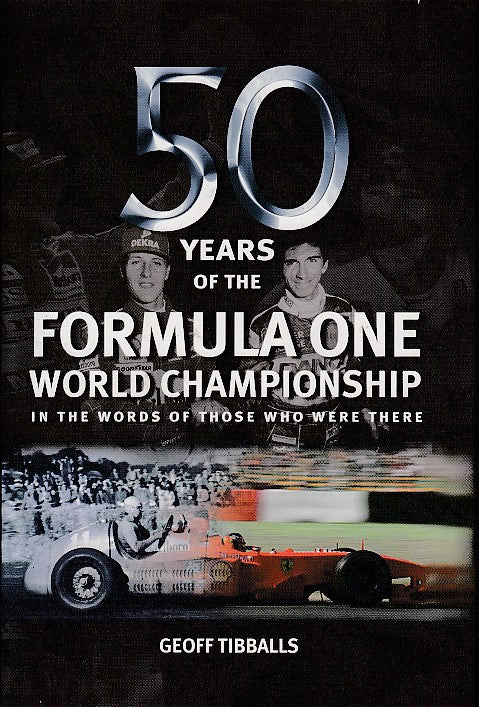 Fifty Years of Formula 1 World Championship: In the Words of Those Who Were There (Geoff Tibballs)