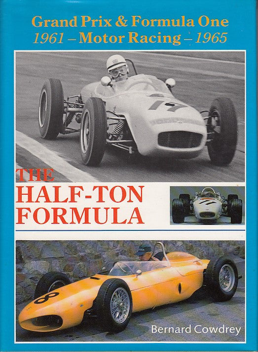 The Half Ton Formula - 1961 - 65 F1 GP Cars (Limited Edition, Bernard Cowdrey, 1996)