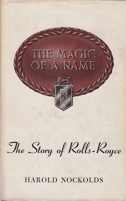 The Magic of a Name - The Story of Rolls-Royce (Harold Nockolds, 1966)
