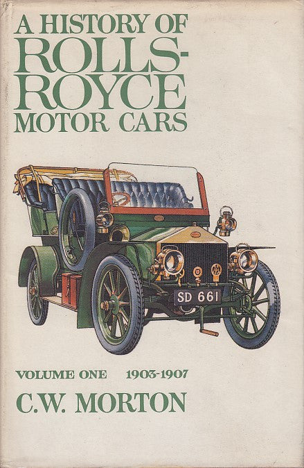 A History Of Rolls Royce Motor Cars Volume One 1903-1907 (C.W. Morton, 1964)