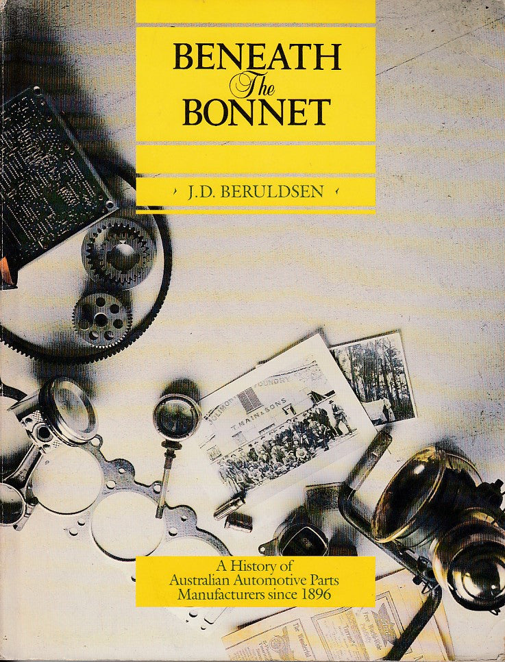 Beneath The Bonnet  A History Of Australian Automotive Parts Manufacturers since 1896 (J D Beruldsen, 1989)