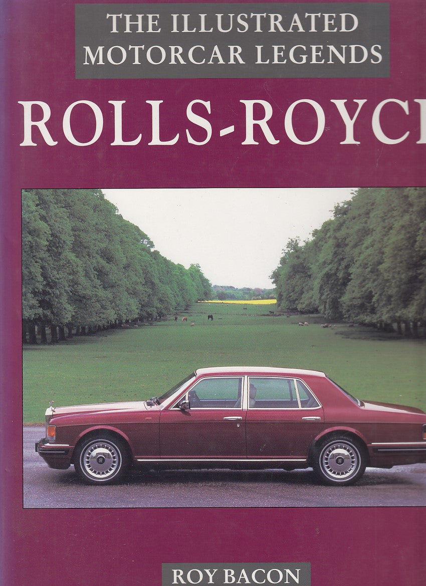 Rolls-Royce - The Illustrated Motorcar Legends (Roy Bacon, 1996)