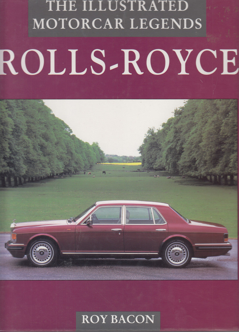 Rolls-Royce - Illustrated Motorcar Legend (Roy H. Bacon, 1996)