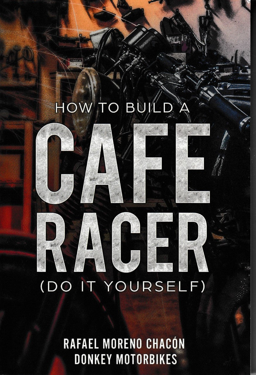How to Build a Cafe Racer - Do It Yourself (Rafael Moreno Chacon) (9781717982971)
