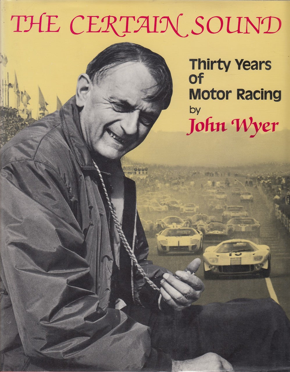 The Certain Sound: Thirty Years of Motor Racing - 30 Years of Motor Racing (Hardcover 1982, John Wyer)