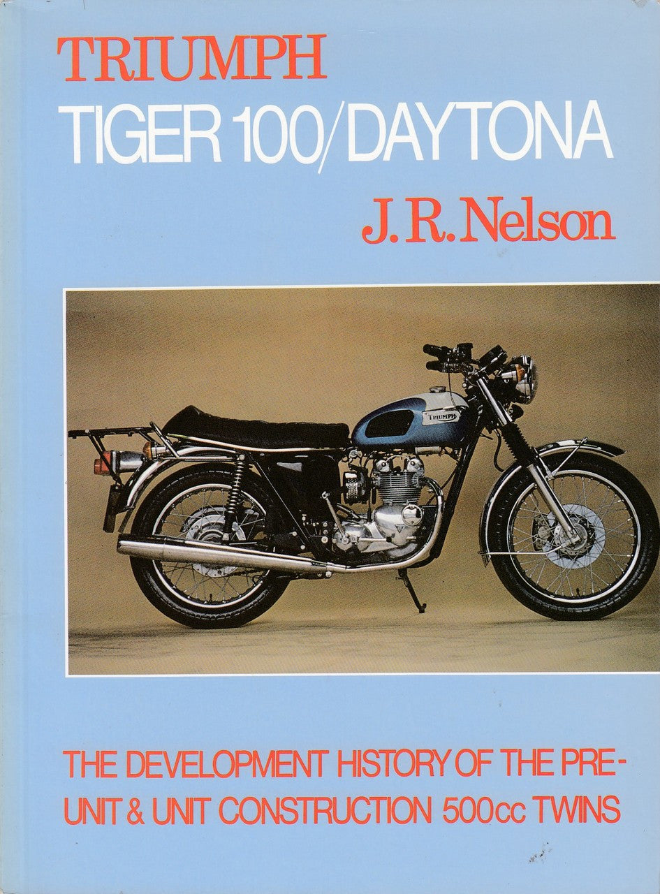 Triumph Tiger 100/Daytona (The Development History of the Pre-Unit & Unit Construction 500cc Twins) (Paperback, J R Nelson) (9780854294893)