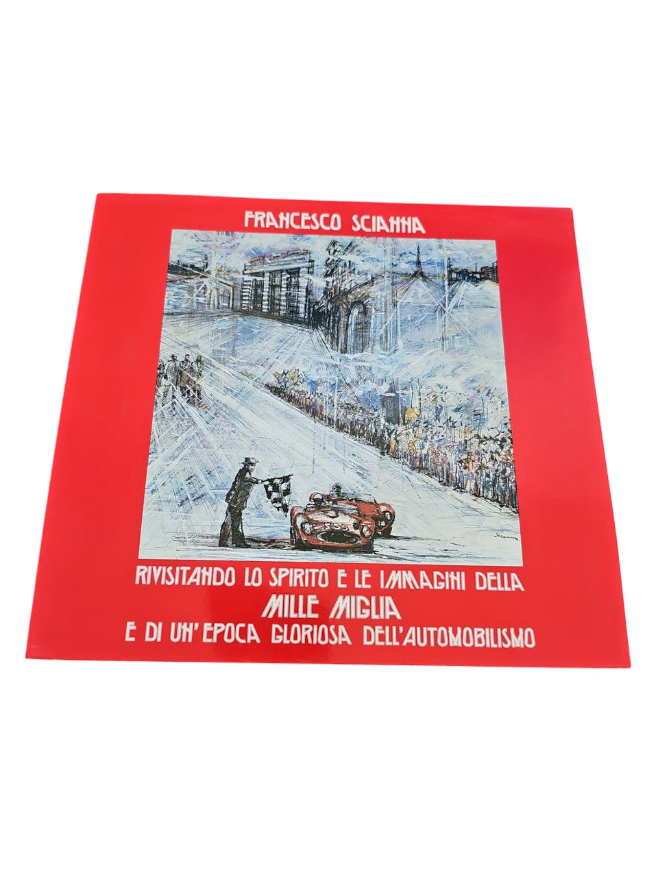 Rivisitando Lo Spirito e Le Immagini della MILLE MIGLIA e di un'Epoca Gloriosa dell'Automobilismo (Francesco Scianna, 1984)